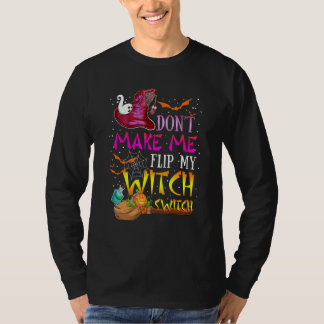 Don't Make Me Flip My Witch Switch Halloween_17 Tシャツ