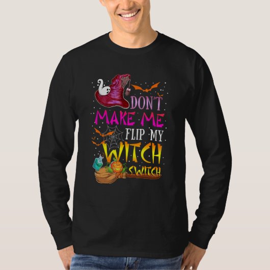 Don't Make Me Flip My Witch Switch Halloween_17 Tシャツ (正面)