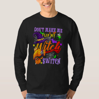 Don't Make Me Flip My Witch Switch Halloween_18 Tシャツ