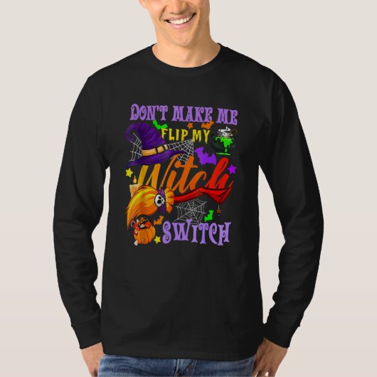 Don't Make Me Flip My Witch Switch Halloween_18 Tシャツ (正面)