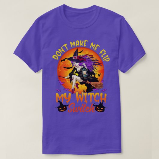 Dont Make Me Flip My Witch Switch Halloween (7)  Tシャツ (デザイン正面)