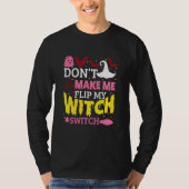 Don't Make Me Flip My Witch Switch Halloween_8 Tシャツ (正面)