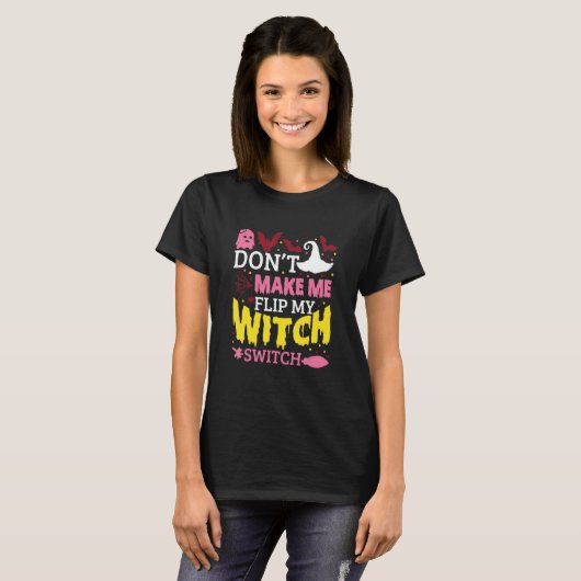 Don't Make Me Flip My Witch Switch Halloween_8 Tシャツ (正面フル)