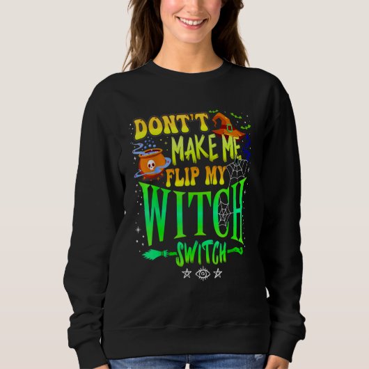 Don't Make Me Flip My Witch Switch Halloween Girl  スウェットシャツ (正面)