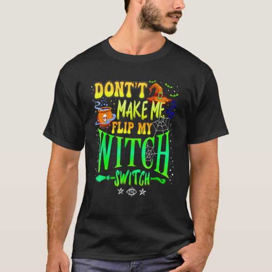 Don't Make Me Flip My Witch Switch Halloween Girl  Tシャツ (正面)