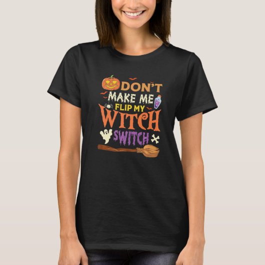 Don't Make Me Flip My Witch Switch Halloween Premi Tシャツ (正面)