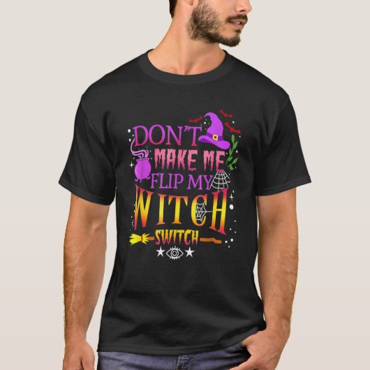 Don't Make Me Flip My Witch Switch Halloween Tシャツ (正面)