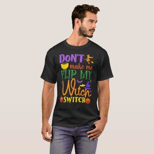 Don't Make Me Flip My Witch Switch Halloween Witch Tシャツ (正面フル)