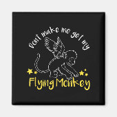 Don't Make Me Get My Flying Monkeys マグネット (正面)