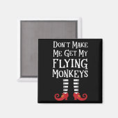 Don't Make Me Get My Flying Monkeys Costume Quote  マグネット (正面/裏面)