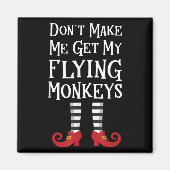 Don't Make Me Get My Flying Monkeys Costume Quote マグネット (正面)