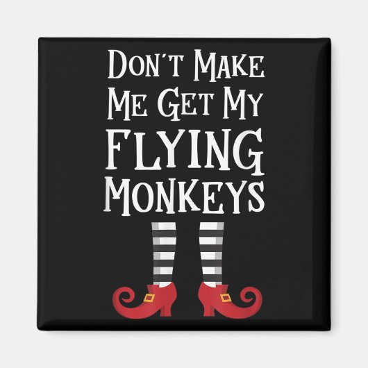 Don't Make Me Get My Flying Monkeys Costume Quote  マグネット (正面)