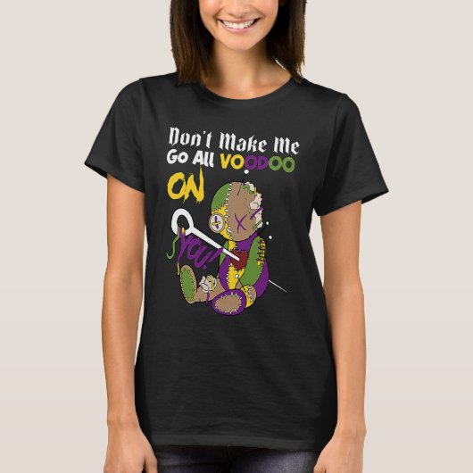 Don't Make Me Go All Voodoo Doll Mardi Gras Costum Tシャツ (正面)
