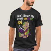 Don't Make Me Go All Voodoo Doll Mardi Gras Costum Tシャツ (正面)