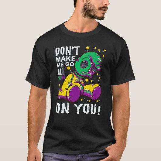 Don't Make Me Go All Voodoo On You Mardi Gras Cost Tシャツ (正面)
