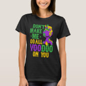 Don't Make Me Go All Voodoo On You Mardi Gras Part Tシャツ (正面)