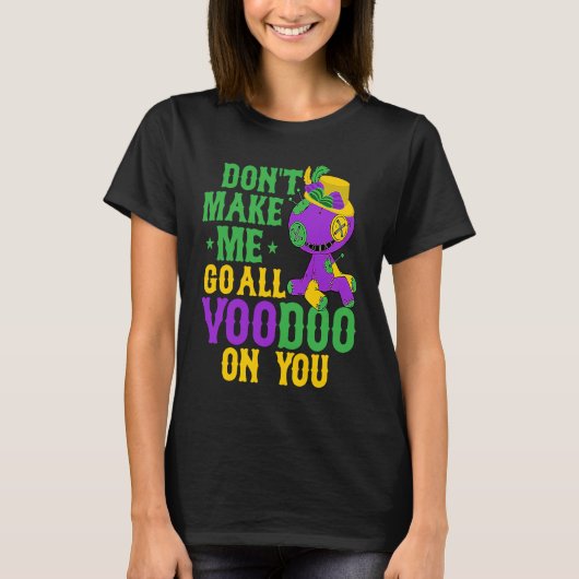 Don't Make Me Go All Voodoo On You Mardi Gras Part Tシャツ (正面)