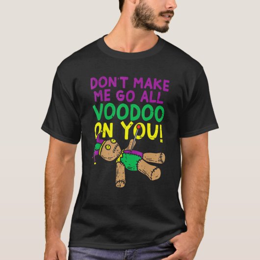 Don't Make Me Go Voodoo On You Funny Mardi Gras Ca Tシャツ (正面)