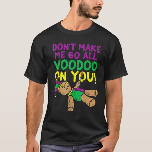 Don't Make Me Go Voodoo On You Funny Mardi Gras Ca Tシャツ (正面)