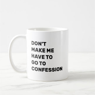 Don't Make Me Have to Go to Confession コーヒーマグカップ