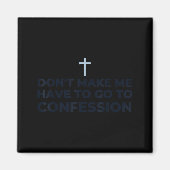 Don't Make Me Have To Go To Confession Catholic Fu マグネット (正面)