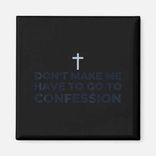 Don't Make Me Have To Go To Confession Catholic Fu マグネット (正面)