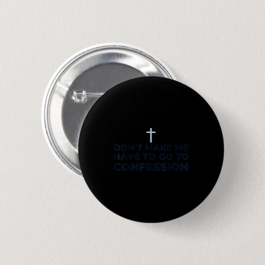 Don't Make Me Have To Go To Confession Catholic Fu 缶バッジ (正面&裏面)