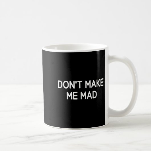 Don't Make Me Mad, Funny, Jokes, Sarcastic コーヒーマグカップ (右)