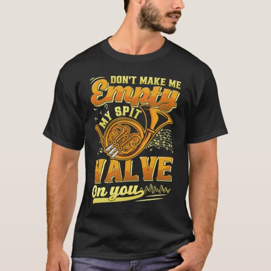 Don't Make Me My Spit Valve On You Musical Instrum Tシャツ (正面)