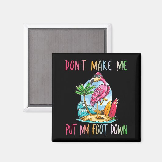 Dont Make Me Put My Foot Down Flamingo Summer Funn マグネット (正面/裏面)