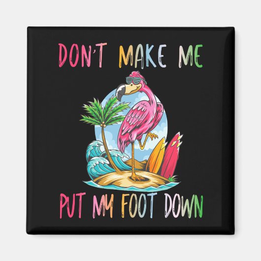 Dont Make Me Put My Foot Down Flamingo Summer Funn マグネット (正面)