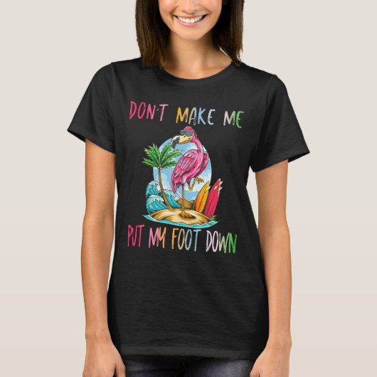 Dont Make Me Put My Foot Down Flamingo Summer Funn Tシャツ (正面)