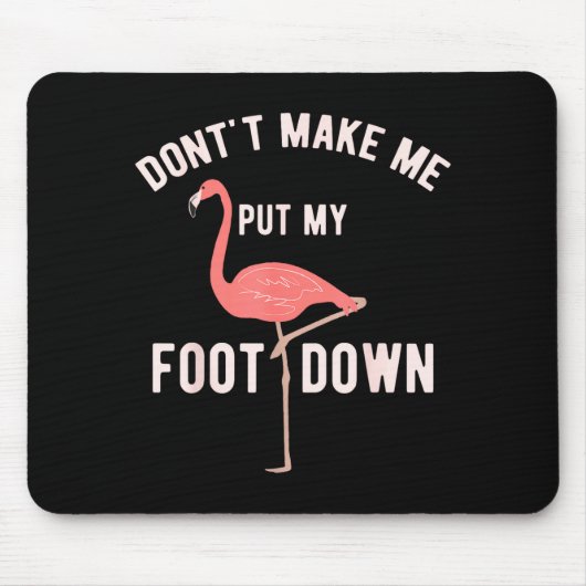 Don't Make Me Put My Foot Down Funny Flamingo  マウスパッド (正面)