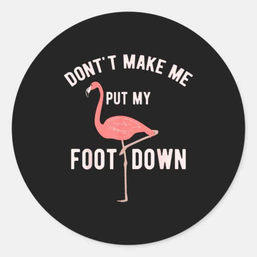 Don't Make Me Put My Foot Down Funny Flamingo  ラウンドシール (正面)