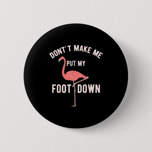 Don't Make Me Put My Foot Down Funny Flamingo  缶バッジ (正面)