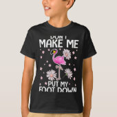 Don't Make Me Put My Foot Down Funny Flamingo Love Tシャツ (正面)