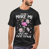 Don't Make Me Put My Foot Down Funny Flamingo Love Tシャツ (正面)