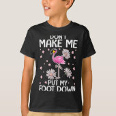 Don't Make Me Put My Foot Down Funny Flamingo Love Tシャツ (正面)