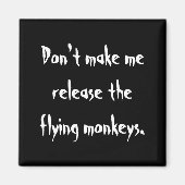 Dont Make Me Release The Flying Monkeys マグネット (正面)