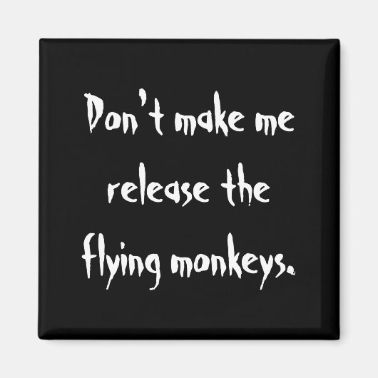 Dont Make Me Release The Flying Monkeys  マグネット (正面)