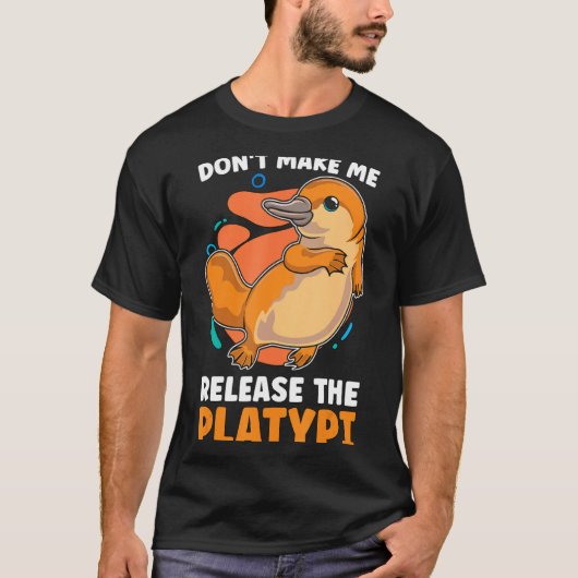 Dont Make Me Release The Platy Loves Duck Bille  Tシャツ (正面)