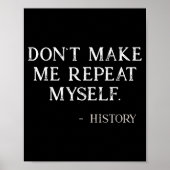 Don't Make Me Repeat Myself Funny History Buff  ポスター (正面)