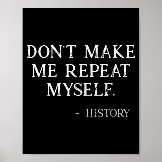 Don't Make Me Repeat Myself Funny History Buff ポスター (正面)