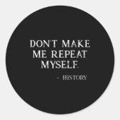Don't Make Me Repeat Myself Funny History Buff ラウンドシール (正面)