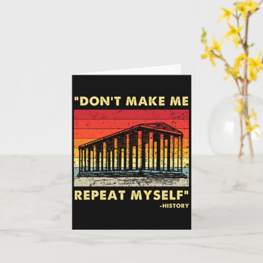 Dont Make Me Repeat Myself Funny History Lover  カード (黄色い花)