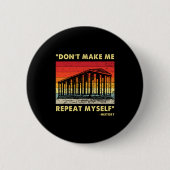 Dont Make Me Repeat Myself Funny History Lover  缶バッジ (正面)