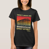 Dont Make Me Repeat Myself Funny History Lover  Tシャツ (正面)