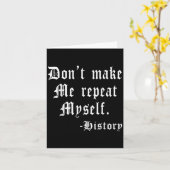 Don't Make Me Repeat Myself Funny History Teacher  カード (黄色い花)
