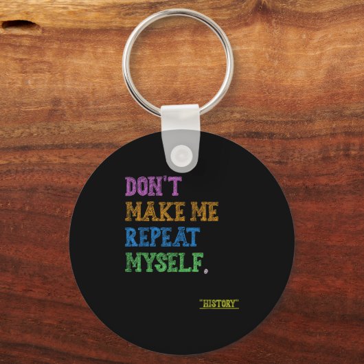 Don't Make Me Repeat Myself Funny History Teacher  キーホルダー (正面)