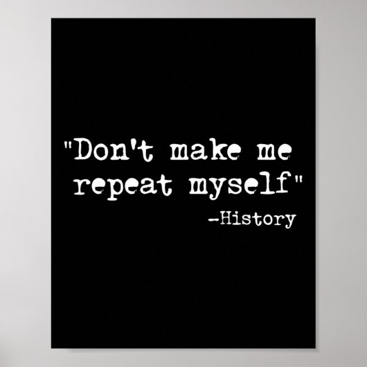 Don't Make Me Repeat Myself Funny History Teacher  ポスター (正面)